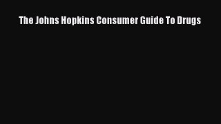 Read The Johns Hopkins Consumer Guide To Drugs Ebook Free
