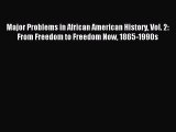 Read Major Problems in African American History Vol. 2: From Freedom to Freedom Now 1865-1990s