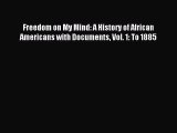 Download Freedom on My Mind: A History of African Americans with Documents Vol. 1: To 1885