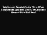 Read Baby Bargains: Secrets to Saving 20% to 50% on Baby Furniture Equipment Clothes Toys Maternity