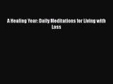 [PDF] A Healing Year: Daily Meditations for Living with Loss [Read] Online