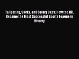 Read Tailgating Sacks and Salary Caps: How the NFL Became the Most Successful Sports League