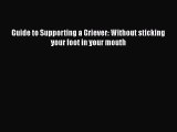 [PDF] Guide to Supporting a Griever: Without sticking your foot in your mouth [Download] Online