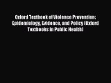 Download Oxford Textbook of Violence Prevention: Epidemiology Evidence and Policy (Oxford Textbooks