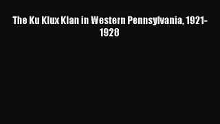 Download The Ku Klux Klan in Western Pennsylvania 1921-1928 Ebook Free