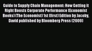 Read Guide to Supply Chain Management: How Getting it Right Boosts Corporate Performance (Economist