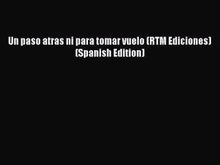 [PDF] Un paso atras ni para tomar vuelo (RTM Ediciones) (Spanish Edition) [Download] Online