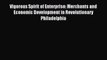 Read Vigorous Spirit of Enterprise: Merchants and Economic Development in Revolutionary Philadelphia