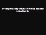 PDF Healing Your Hungry Heart: Recovering from Your Eating Disorder [PDF] Online