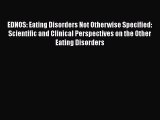 [Download] EDNOS: Eating Disorders Not Otherwise Specified: Scientific and Clinical Perspectives
