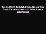 Read Coin World 2012 Guide to U.S. Coins: Prices & Value Trends (Coin World Guide to U.S. Coins