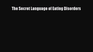 [PDF] The Secret Language of Eating Disorders [Download] Full Ebook