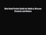 Read Blue Book Pocket Guide for Smith & Wesson Firearms and Values Ebook Free
