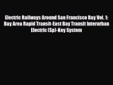 [PDF] Electric Railways Around San Francisco Bay Vol. 1: Bay Area Rapid Transit-East Bay Transit
