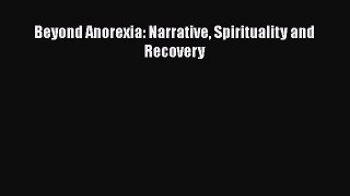 [Download] Beyond Anorexia: Narrative Spirituality and Recovery [Read] Online