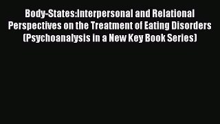 [PDF] Body-States:Interpersonal and Relational Perspectives on the Treatment of Eating Disorders