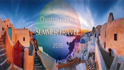 Christos Fourkis Summer Travel 2015 (1 Hour Set Mix)