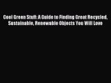 Read Cool Green Stuff: A Guide to Finding Great Recycled Sustainable Renewable Objects You