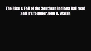 [PDF] The Rise & Fall of the Southern Indiana Railroad and it's founder John R. Walsh Download