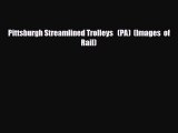 [PDF] Pittsburgh Streamlined Trolleys   (PA)  (Images  of  Rail) Download Online