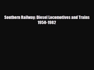 Download Video: [PDF] Southern Railway: Diesel Locomotives and Trains 1950-1982 Download Online