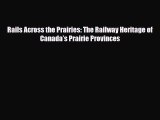 [PDF] Rails Across the Prairies: The Railway Heritage of Canada’s Prairie Provinces Download
