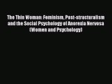 [PDF] The Thin Woman: Feminism Post-structuralism and the Social Psychology of Anorexia Nervosa