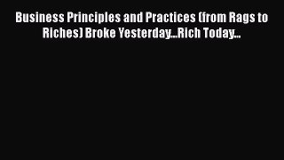 [PDF] Business Principles and Practices (from Rags to Riches) Broke Yesterday...Rich Today...