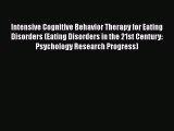 [Download] Intensive Cognitive Behavior Therapy for Eating Disorders (Eating Disorders in the