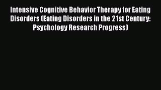 [Download] Intensive Cognitive Behavior Therapy for Eating Disorders (Eating Disorders in the