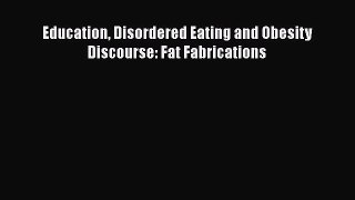 [PDF] Education Disordered Eating and Obesity Discourse: Fat Fabrications [Read] Full Ebook