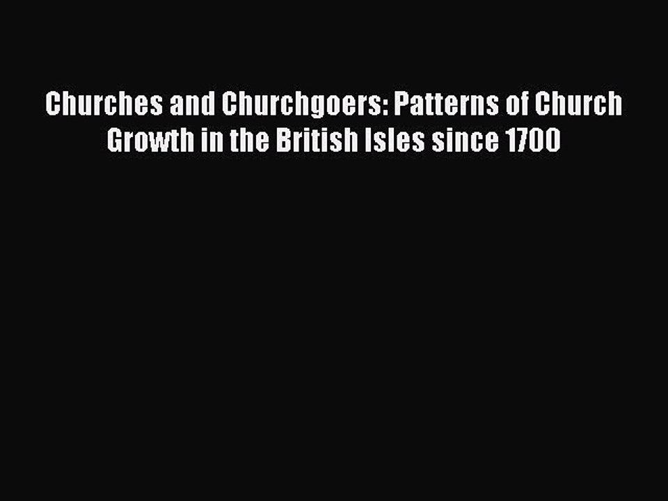 [PDF] Churches and Churchgoers: Patterns of Church Growth in the British Isles since 1700 [Download]