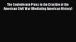 Read The Confederate Press in the Crucible of the American Civil War (Mediating American History)