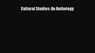 Download Cultural Studies: An Anthology PDF Free