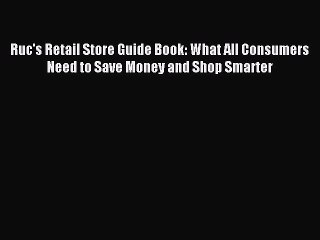 Read Ruc's Retail Store Guide Book: What All Consumers Need to Save Money and Shop Smarter