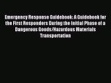 Read Emergency Response Guidebook: A Guidebook for the First Responders During the Initial