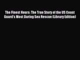 Download The Finest Hours: The True Story of the US Coast Guard's Most Daring Sea Rescue (Library