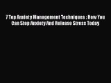 Read 7 Top Anxiety Management Techniques : How You Can Stop Anxiety And Release Stress Today