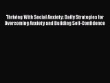 Download Thriving With Social Anxiety: Daily Strategies for Overcoming Anxiety and Building