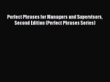 Read Perfect Phrases for Managers and Supervisors Second Edition (Perfect Phrases Series) Ebook