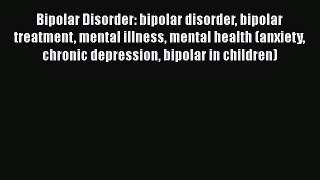 Read Bipolar Disorder: bipolar disorder bipolar treatment mental illness mental health (anxiety