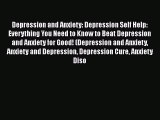 Download Depression and Anxiety: Depression Self Help: Everything You Need to Know to Beat