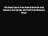 [PDF] The Global Curse of the Federal Reserve: How Investors Can Survive and Profit From Monetary