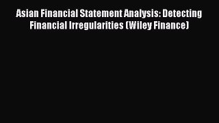 Read Asian Financial Statement Analysis: Detecting Financial Irregularities (Wiley Finance)