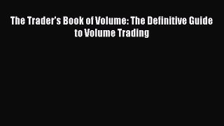 Read The Trader's Book of Volume: The Definitive Guide to Volume Trading Ebook Free