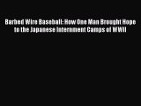 Download Barbed Wire Baseball: How One Man Brought Hope to the Japanese Internment Camps of