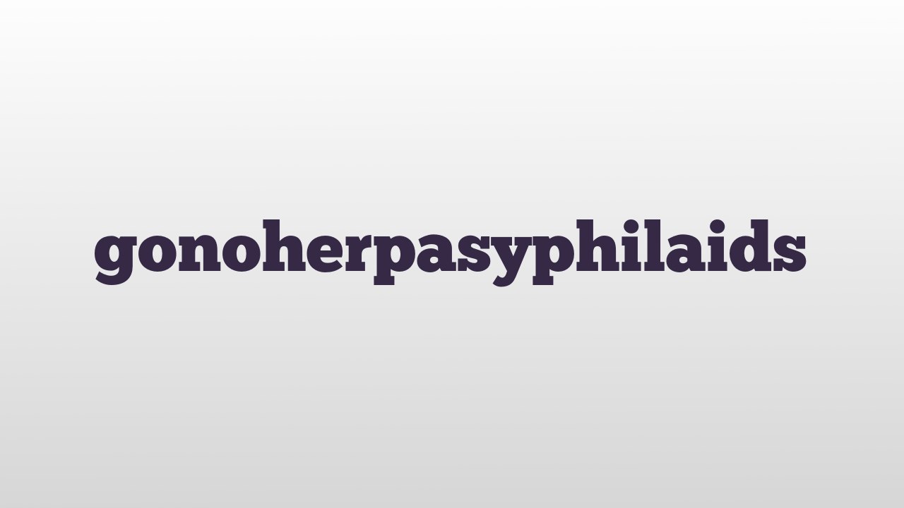 gonoherpasyphilaids meaning and pronunciation