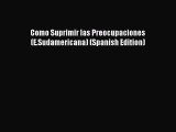 PDF Como Suprimir las Preocupaciones (E.Sudamericana) (Spanish Edition) Free Books