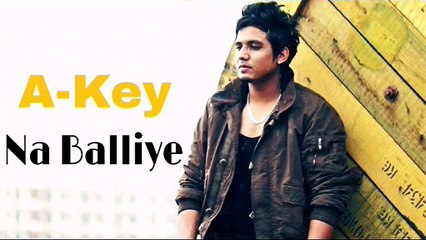 Naa Balliye (Full Song) | A-Key | New Punjabi Song 2016 | Official song