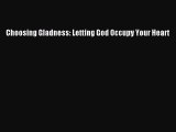 Download Choosing Gladness: Letting God Occupy Your Heart Ebook